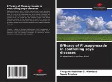 Capa do livro de Efficacy of Fluxapyroxade in controlling soya diseases 