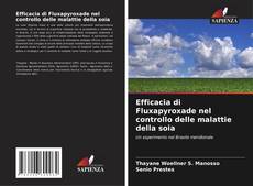 Bookcover of Efficacia di Fluxapyroxade nel controllo delle malattie della soia