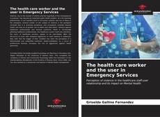 Bookcover of The health care worker and the user in Emergency Services