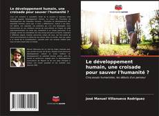 Bookcover of Le développement humain, une croisade pour sauver l'humanité ?