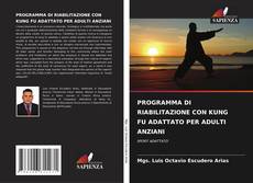 Bookcover of PROGRAMMA DI RIABILITAZIONE CON KUNG FU ADATTATO PER ADULTI ANZIANI