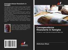 Bookcover of Consapevolezza finanziaria in famiglia