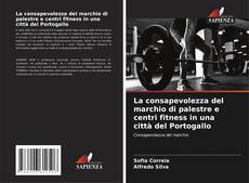 Bookcover of La consapevolezza del marchio di palestre e centri fitness in una città del Portogallo