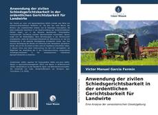 Capa do livro de Anwendung der zivilen Schiedsgerichtsbarkeit in der ordentlichen Gerichtsbarkeit für Landwirte 