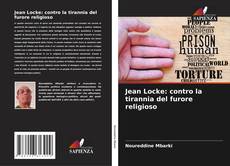 Jean Locke: contro la tirannia del furore religioso kitap kapağı