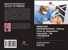 Borítókép a  MÉDECINE RÉGÉNÉRATRICE - Fibrine riche en plaquettes injectable : De l'INTÉRIEUR - hoz