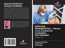 Bookcover of MEDICINA REGENERATIVA - Fibrina ricca di piastrine iniettabile: Dall'INTERNO
