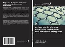 Copertina di Aplicación de algunos materiales carbonosos: Una tendencia emergente