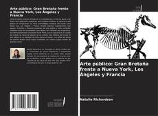 Bookcover of Arte público: Gran Bretaña frente a Nueva York, Los Ángeles y Francia