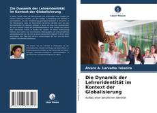 Bookcover of Die Dynamik der Lehreridentität im Kontext der Globalisierung