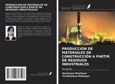 PRODUCCIÓN DE MATERIALES DE CONSTRUCCIÓN A PARTIR DE RESIDUOS INDUSTRIALES kitap kapağı