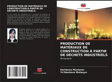 PRODUCTION DE MATÉRIAUX DE CONSTRUCTION À PARTIR DE DÉCHETS INDUSTRIELS的封面