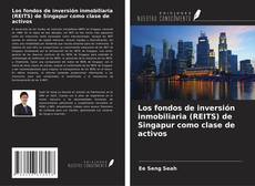 Bookcover of Los fondos de inversión inmobiliaria (REITS) de Singapur como clase de activos