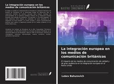Couverture de La integración europea en los medios de comunicación británicos
