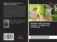 Bookcover of Women with cervical cancer, "a legacy for screening"