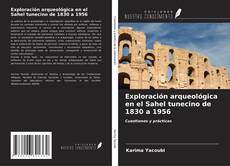 Exploración arqueológica en el Sahel tunecino de 1830 a 1956 kitap kapağı