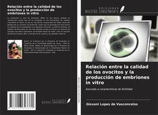 Copertina di Relación entre la calidad de los ovocitos y la producción de embriones in vitro
