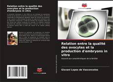 Portada del libro de Relation entre la qualité des ovocytes et la production d'embryons in vitro