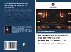 Buchcover von DIE INEFFIZIENTE VERFOLGUNG UND BESTRAFUNG VON WIRTSCHAFTS-KRIMINALITÄT