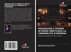 Capa do livro de PERSEGUIRE E PUNIRE IN MODO INEFFICACE LA CRIMINALITÀ D'IMPRESA 