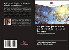 Couverture de Subjectivité politique et émotions chez les jeunes femmes