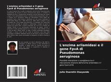Buchcover von L'enzima arilamidasi e il gene FpvA di Pseudomonas aeruginosa