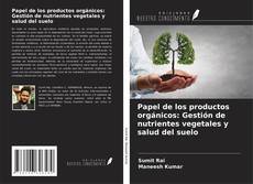 Couverture de Papel de los productos orgánicos: Gestión de nutrientes vegetales y salud del suelo