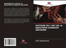 Bookcover of HISTOIRE DE L'ART DE LA BIJOUTERIE KHAREZM ANCIENNE