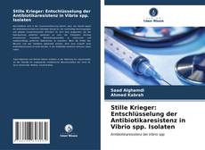 Buchcover von Stille Krieger: Entschlüsselung der Antibiotikaresistenz in Vibrio spp. Isolaten
