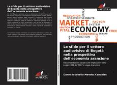 Buchcover von Le sfide per il settore audiovisivo di Bogotà nella prospettiva dell'economia arancione