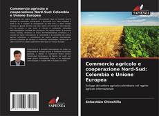 Commercio agricolo e cooperazione Nord-Sud: Colombia e Unione Europea kitap kapağı