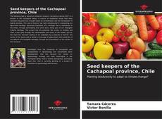 Portada del libro de Seed keepers of the Cachapoal province, Chile