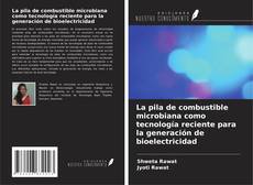 Bookcover of La pila de combustible microbiana como tecnología reciente para la generación de bioelectricidad