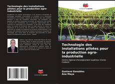 Bookcover of Technologie des installations pilotes pour la production agro-industrielle