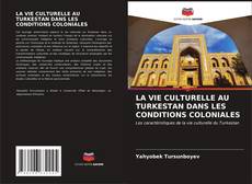 Bookcover of LA VIE CULTURELLE AU TURKESTAN DANS LES CONDITIONS COLONIALES