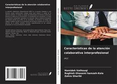 Bookcover of Características de la atención colaborativa interprofesional