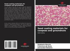 Couverture de Seed coating materials for cowpeas and groundnuts