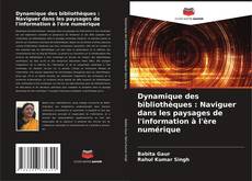 Bookcover of Dynamique des bibliothèques : Naviguer dans les paysages de l'information à l'ère numérique