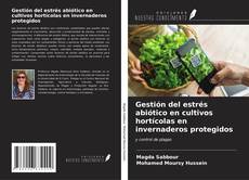 Bookcover of Gestión del estrés abiótico en cultivos hortícolas en invernaderos protegidos