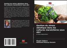 Portada del libro de Gestion du stress abiotique dans les cultures maraîchères sous abri