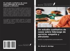 Capa do livro de Un estudio cualitativo de casos sobre liderazgo de servicio, empatía y altruismo 