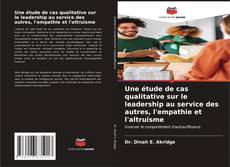 Bookcover of Une étude de cas qualitative sur le leadership au service des autres, l'empathie et l'altruisme
