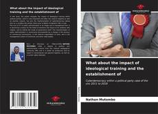 Copertina di What about the impact of ideological training and the establishment of