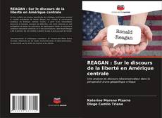 Couverture de REAGAN : Sur le discours de la liberté en Amérique centrale