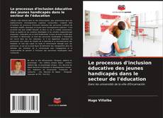 Buchcover von Le processus d'inclusion éducative des jeunes handicapés dans le secteur de l'éducation