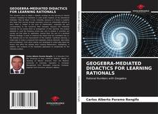 Copertina di GEOGEBRA-MEDIATED DIDACTICS FOR LEARNING RATIONALS