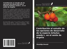 Обложка Contribución al estudio de las opciones de desarrollo de la especie Arbutus unedo L. en el oeste de Argelia