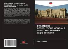 Buchcover von DYNAMIQUE GÉOPOLITIQUE MONDIALE 1814-1918. Le conflit anglo-allemand