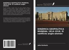Bookcover of DINÁMICA GEOPOLÍTICA MUNDIAL 1814-1918. El conflicto anglo-alemán