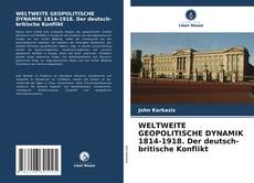 Copertina di WELTWEITE GEOPOLITISCHE DYNAMIK 1814-1918. Der deutsch-britische Konflikt